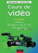 Cours de vidéo - 2e éd.: Matériels, tournage et prise de vues, post-production