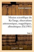Mission scientifique du Ka-Tanga, observations astronomiques, magnétiques et altimétriques Tome 3