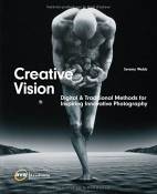 Creative Vision: Digital &Traditional Methods For Inspiring Innovative Photography