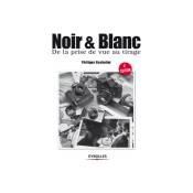 Livre Noir & Blanc de la prise de vue au tirage de Philippe Bachelier