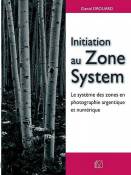 Initiation au Zone System: Le système des zones en photographie argentique et numérique