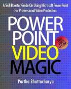 PowerPoint Video Magic: A Skill Booster Guide on Using Microsoft PowerPoint for Professional Video Production by Partha Bhattacharya (2014-01-17)