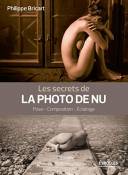 Les secrets de la photo de nu: Pose - Composition - Eclairage.