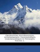 Observations Mathematiques, Astronomiques, Geographiques, Chronologiques Et Physiques, Volume 2...